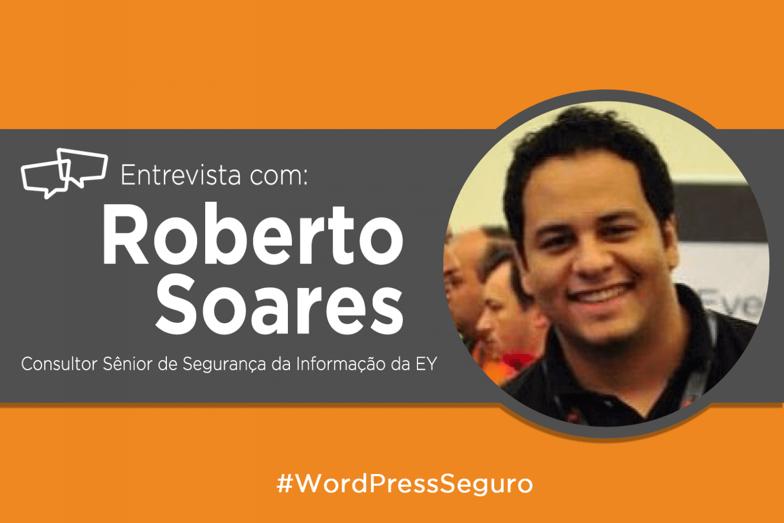Especialista em Segurança da Informação, Roberto Soares e o WordPress